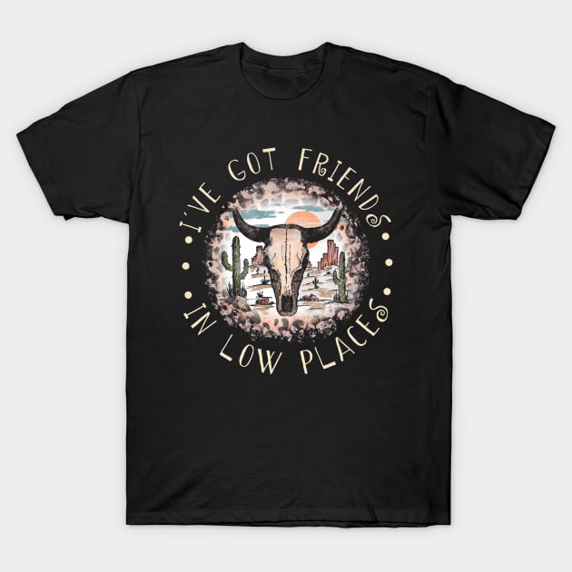 I've Got Friends In Low Places Skull Leopard Country Bull Quotes T-Shirt by Chocolate Candies
